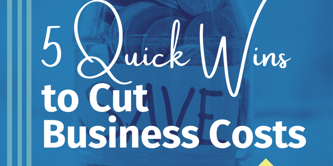 1 Graphic with a picture of a jar of money saying 'save' and the text '5 quick wins to cut business costs'